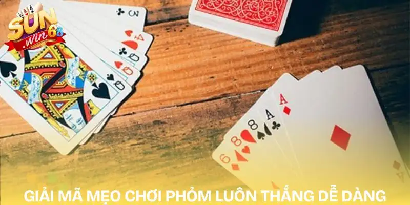 Top 1 Mẹo Chơi Phỏm Luôn Thắng | Mới Nhất Năm 2026 1 meo-choi-phom-luon-thang-giai-ma-ly-do