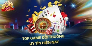 Top Game Đổi Thưởng Uy Tín Hiện Nay | Đáng Trải Nghiệm