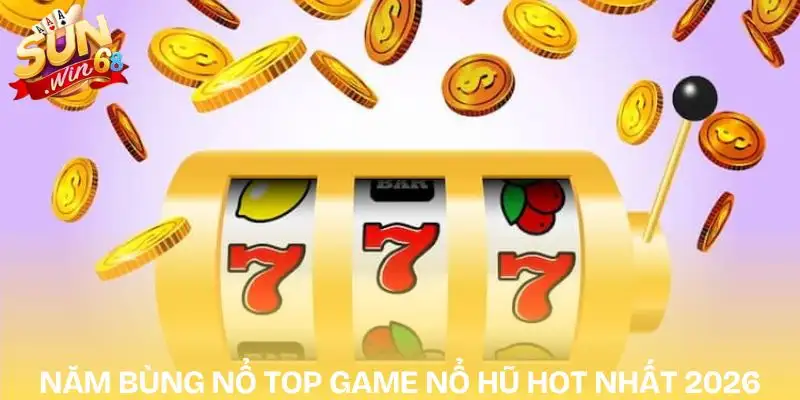 Top Game Nổ Hũ Hot Nhất 2026| Hé Lộ Danh Sách Độc Quyền 1 top-game-no-hu-hot-nhat-2026-nam-bung-no